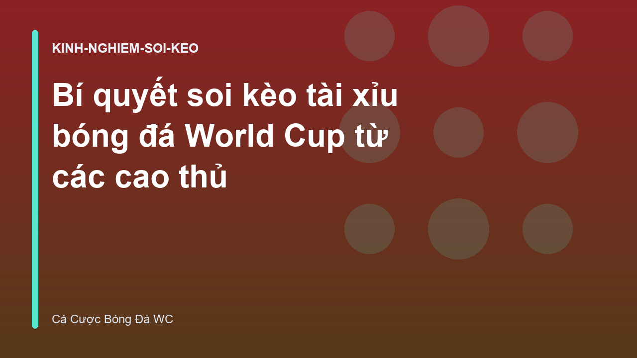 Bí quyết soi kèo tài xỉu bóng đá World Cup từ các cao thủ