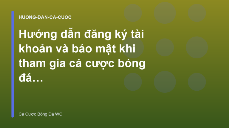 Hướng dẫn đăng ký tài khoản và bảo mật khi tham gia cá cược bóng đá trực tuyến 2026
