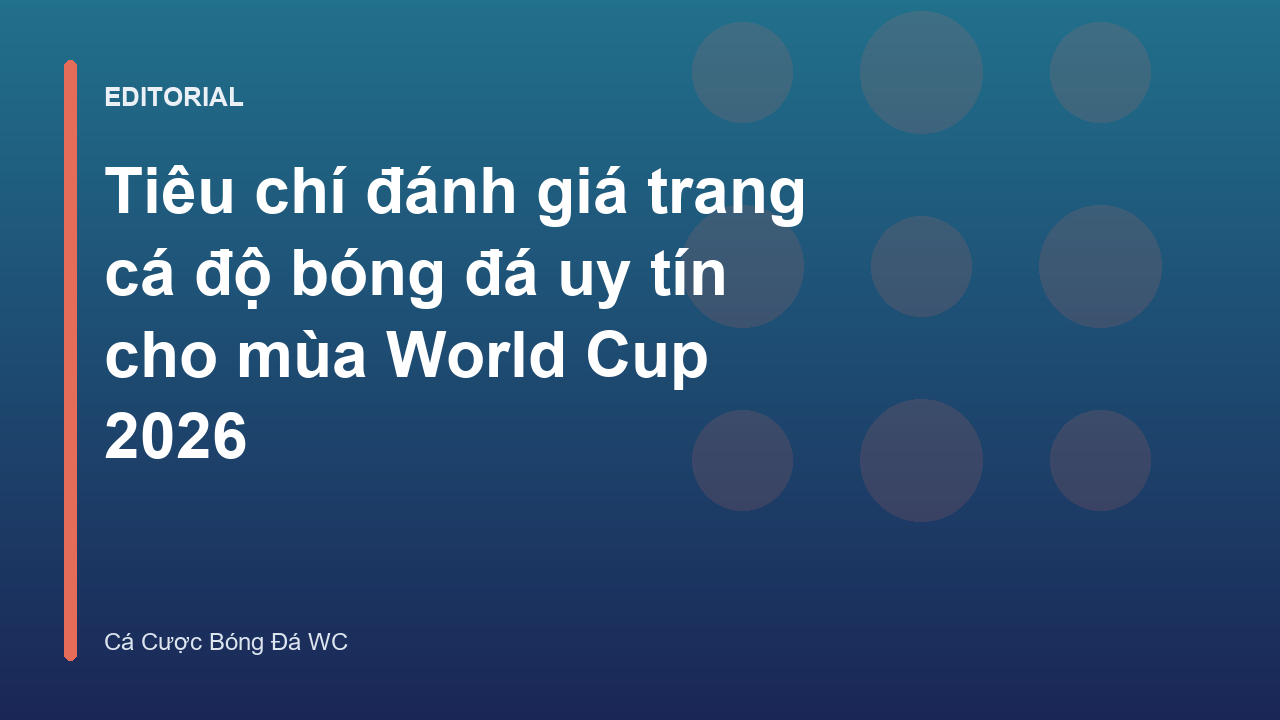 Tiêu chí chọn trang cá độ bóng đá uy tín mùa World Cup